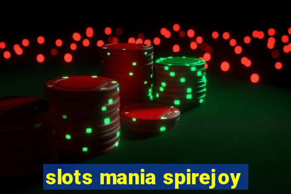 slots mania spirejoy